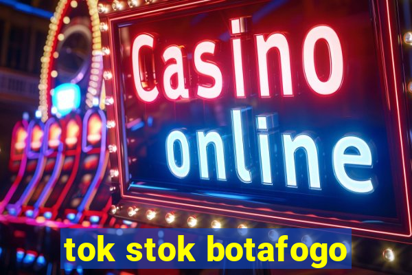 tok stok botafogo